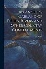 An Angler's Garland of Fields, Rivers and Other Country Contentments 