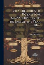Vital Records of Royalston, Massachusetts, to the End of the Year 1849; Volume 1 