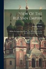 View Of The Russian Empire: During The Reign Of Catharine, The Second, And To The Close Of The Eighteenth Century; Volume 2 