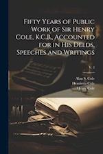 Fifty Years of Public Work of Sir Henry Cole, K.C.B., Accounted for in His Deeds, Speeches and Writings; v. 2 