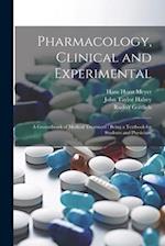 Pharmacology, Clinical and Experimental: A Groundwork of Medical Treatment : Being a Textbook for Students and Physicians 