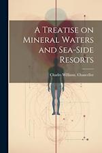 A Treatise on Mineral Waters and Sea-side Resorts 