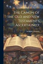 The Canon of the Old and New Testaments Ascertained; 