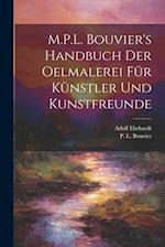 M.P.L. Bouvier's Handbuch der Oelmalerei fu&#776;r Ku&#776;nstler und Kunstfreunde