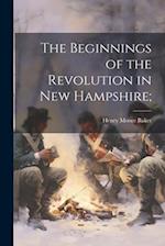 The Beginnings of the Revolution in New Hampshire; 