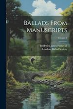 Ballads From Manuscripts; Volume 1 