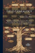 Field Genealogy; Being the Record of All the Field Family in America, Whose Ancestors Were in This Country Prior to 1700. Emigrant Ancestors Located i