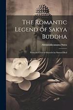 The Romantic Legend of Sakya Buddha: From the Chinese-Sancrist by Samuel Beal 