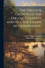 The Origin & Growth of the English Colonies and of Their System of Government; 