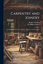 Carpentry and Joinery: A Text-book for Architects, Engineers, Surveyors, and Craftsmen 