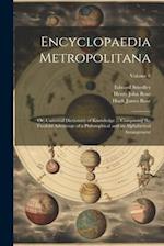 Encyclopaedia Metropolitana; or, Universal Dictionary of Knowledge ... Comprising the Twofold Advantage of a Philosophical and an Alphabetical Arrange