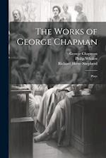 The Works of George Chapman: Plays 