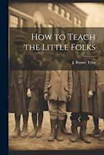 How to Teach the Little Folks 