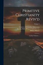 Primitive Christianity Reviv'd: In Four Volumes ...; Volume 2 