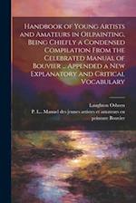 Handbook of Young Artists and Amateurs in Oilpainting, Being Chiefly a Condensed Compilation From the Celebrated Manual of Bouvier ... Appended a New 