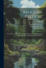 Reliquiae Celticae: Texts, Papers, and Studies in Gaelic Literature and Philology Left by the Late Rev. Alexander Cameron, LL.D.; Volume 2 