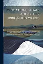 Irrigation Canals and Other Irrigation Works: Including the Flow of Water in Irrigation Canals and Open and Closed Channels Generally, With Tables Sim