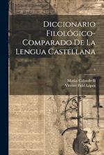 Diccionario filológico-comparado de la lengua castellana; 4