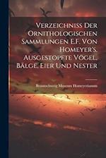 Verzeichniss der ornithologischen Sammlungen E.F. von Homeyer's. Ausgestopfte Vögel, Bälge, Eier und Nester