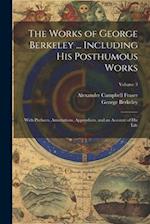 The Works of George Berkeley ... Including His Posthumous Works; With Prefaces, Annotations, Appendices, and an Account of His Life; Volume 3 