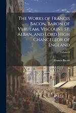 The Works of Francis Bacon, Baron of Verulam, Viscount St. Alban, and Lord High Chancellor of England; Volume 6 
