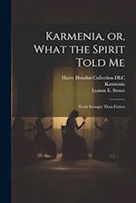 Karmenia, or, What the Spirit Told Me: Truth Stranger Than Fiction 