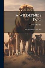 A Wilderness Dog; the Biography of a Gray Wolf 