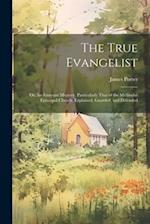 The True Evangelist: Or, An Itinerant Ministry, Particularly That of the Methodist Episcopal Church, Explained, Guarded, and Defended 