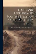 Highland Legends and Fugitive Pieces of Original Poetry: With Translations From the Gaelic and Vice Versa 