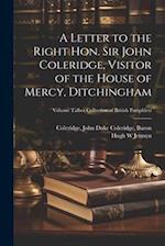 A Letter to the Right Hon. Sir John Coleridge, Visitor of the House of Mercy, Ditchingham; Volume Talbot Collection of British Pamphlets 