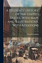 A Students' History of the United States, With Maps and Illustrations, With Additions 