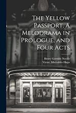 The Yellow Passport. A Melodrama in Prologue, and Four Acts 