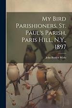 My Bird Parishioners. St. Paul's Parish, Paris Hill, N.Y., 1897 