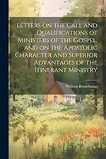 Letters on the Call and Qualifications of Ministers of the Gospel, and on the Apostolic Character and Superior Advantages of the Itinerant Ministry 