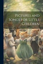 Pictures and Songs for Little Children 