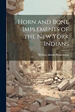 Horn and Bone Implements of the New York Indians 