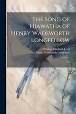 The Song of Hiawatha of Henry Wadsworth Longfellow; Ed. 