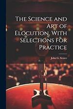 The Science and Art of Elocution, With Selections for Practice 