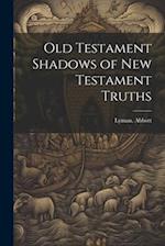 Old Testament Shadows of New Testament Truths 