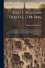 Early Western Travels, 1748-1846: A Series of Annotated Reprints of Some of the Best and Rarest Contemporary Volumes of Travel : Descriptive of the Ab