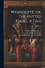 Wyandotté, or, The Hutted Knoll. A Tale; Volume 1-2 