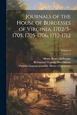 Journals of the House of Burgesses of Virginia, 1702/3-1705, 1705-1706, 1710-1712; Volume 6 
