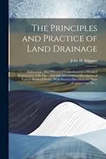 The Principles and Practice of Land Drainage: Embracing a Brief History of Underdraining; a Detailed Examination of Its Operation and Advantages: a De