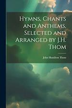 Hymns, Chants and Anthems, Selected and Arranged by J.H. Thom 