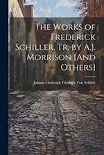 The Works of Frederick Schiller, Tr. by A.J. Morrison [And Others] 
