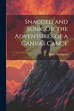 Snagged and Sunk, Or, the Adventures of a Canvas Canoe 