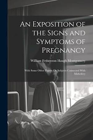 An Exposition of the Signs and Symptoms of Pregnancy: With Some Other Papers On Subjects Connected With Midwifery