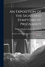 An Exposition of the Signs and Symptoms of Pregnancy: With Some Other Papers On Subjects Connected With Midwifery 