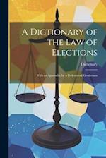 A Dictionary of the Law of Elections: With an Appendix, by a Professional Gentleman 