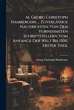 M. Georg Christoph Hambergers ... Zuverlässige Nachrichten von den vornehmsten Schriftstellern vom Anfange der Welt bis 1500, Erster Theil